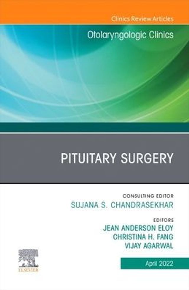 Pituitary Surgery, An Issue of Otolaryngologic Clinics North America