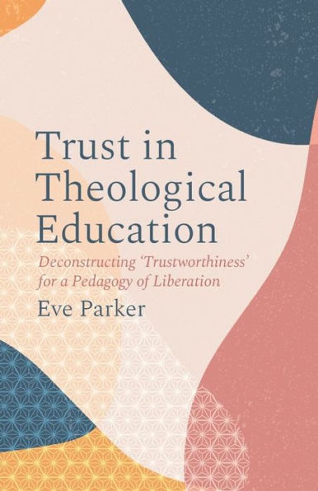 Trust Theological Education: Deconstructing 'Trustworthiness' for a Pedagogy of Liberation