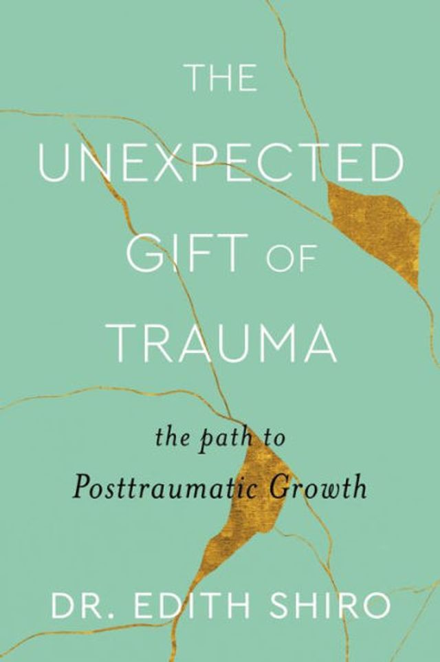 The Unexpected Gift of Trauma: Path to Posttraumatic Growth