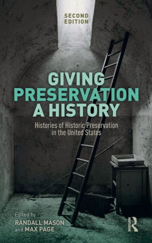 Giving Preservation a History: Histories of Historic Preservation in the United States / Edition 2