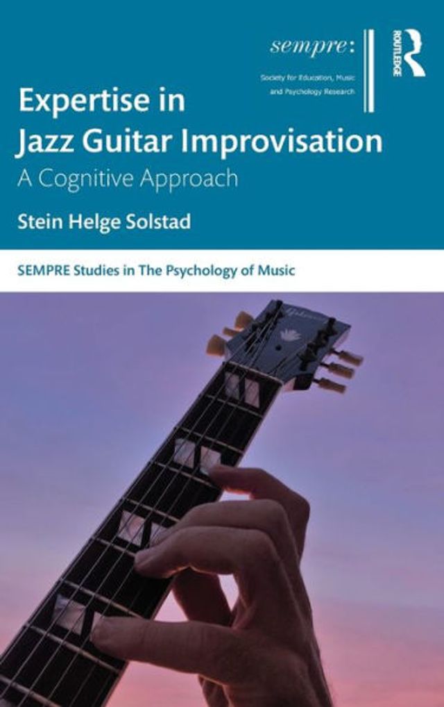 Expertise in Jazz Guitar Improvisation: A Cognitive Approach / Edition 1