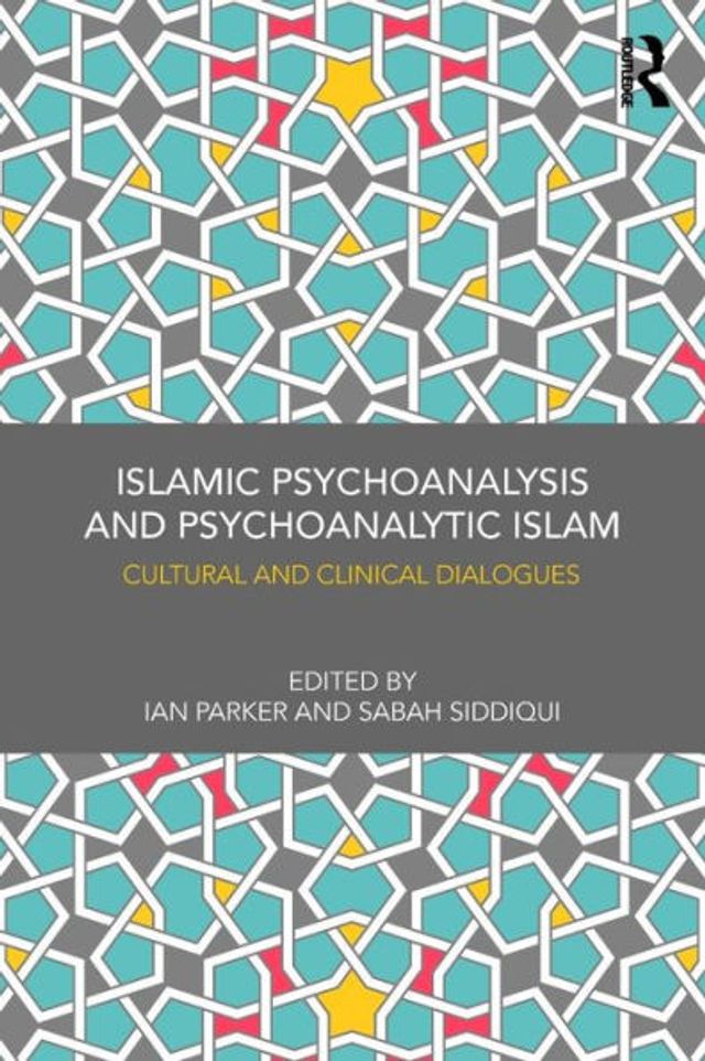 Islamic Psychoanalysis and Psychoanalytic Islam: Cultural and Clinical Dialogues / Edition 1