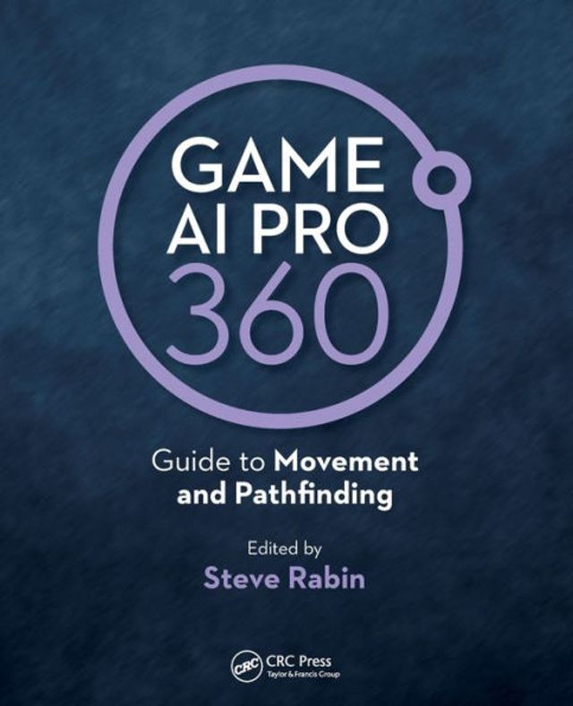 Game AI Pro 360: Guide to Movement and Pathfinding / Edition 1