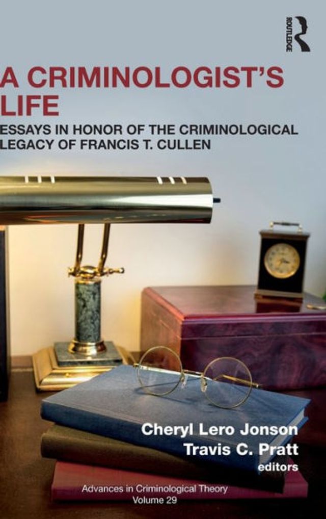 A Criminologist's Life: Essays Honor of the Criminological Legacy Francis T. Cullen