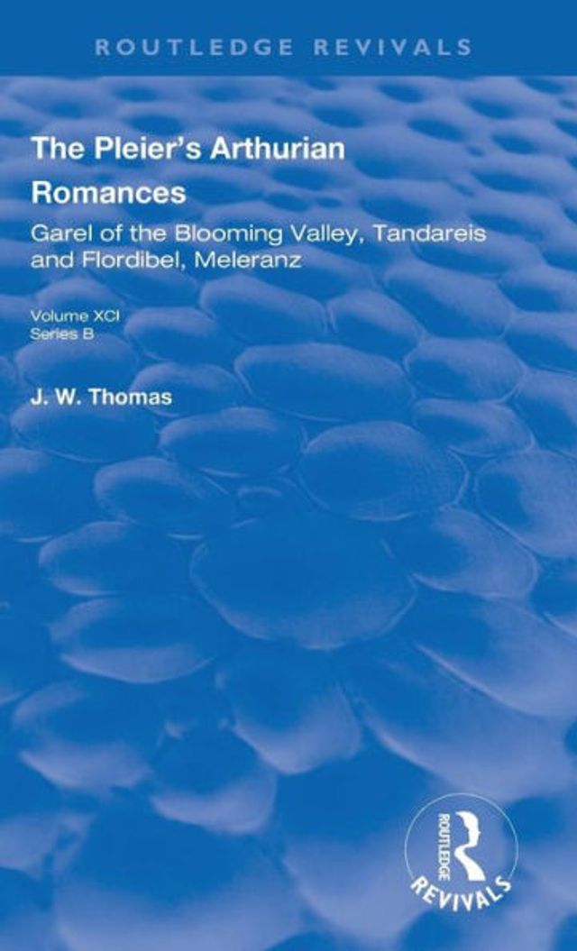 The Pleier's Arthurian Romances: Garel of the Blooming Valley, Tandareis and Floribel, Meleranz / Edition 1