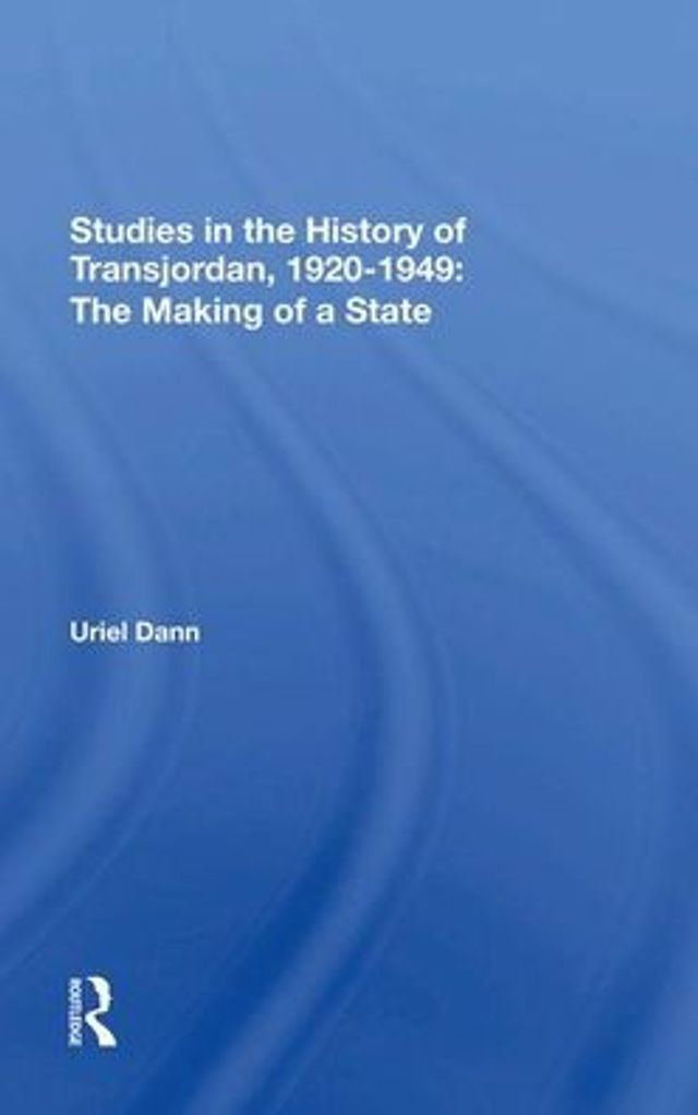 Studies In The History Of Transjordan, 1920-1949: The Making Of A State / Edition 1