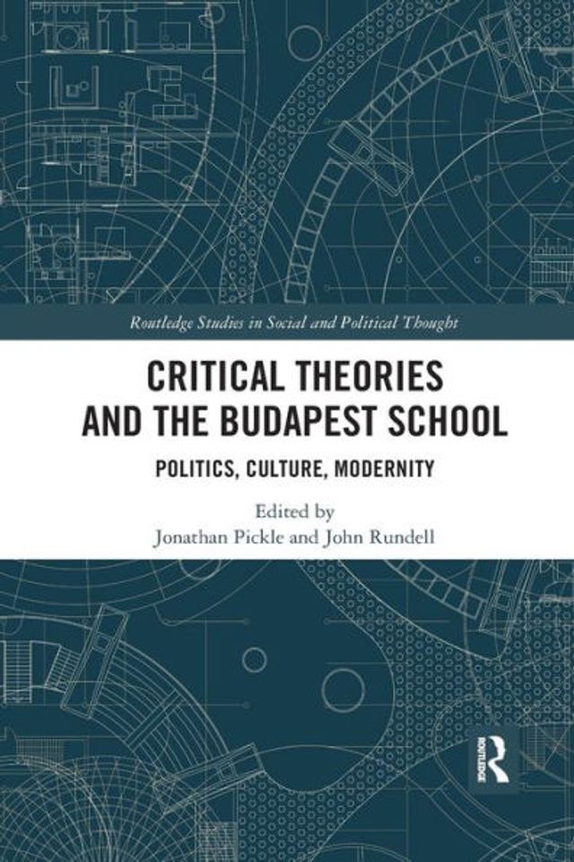 Critical Theories and the Budapest School: Politics, Culture, Modernity / Edition 1