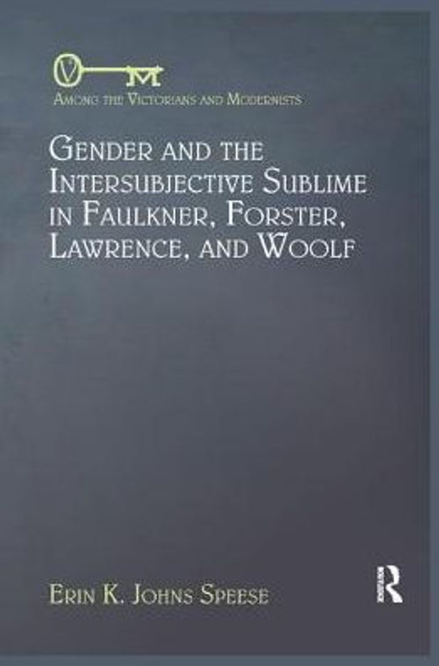 Gender and the Intersubjective Sublime Faulkner, Forster, Lawrence, Woolf
