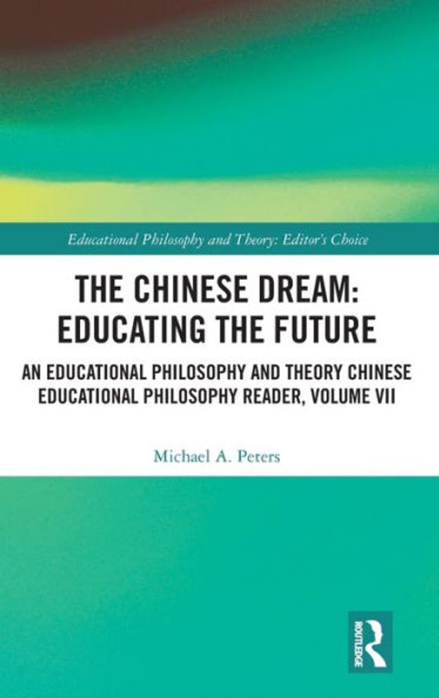 The Chinese Dream: Educating the Future: An Educational Philosophy and Theory Chinese Educational Philosophy Reader, Volume VII / Edition 1