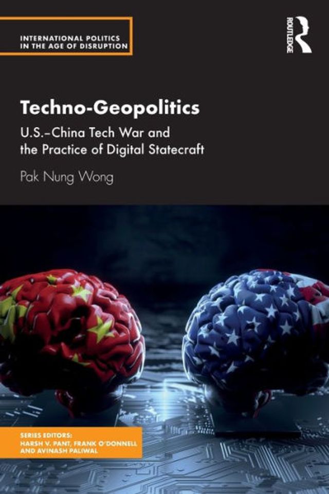 Techno-Geopolitics: US-China Tech War and the Practice of Digital Statecraft