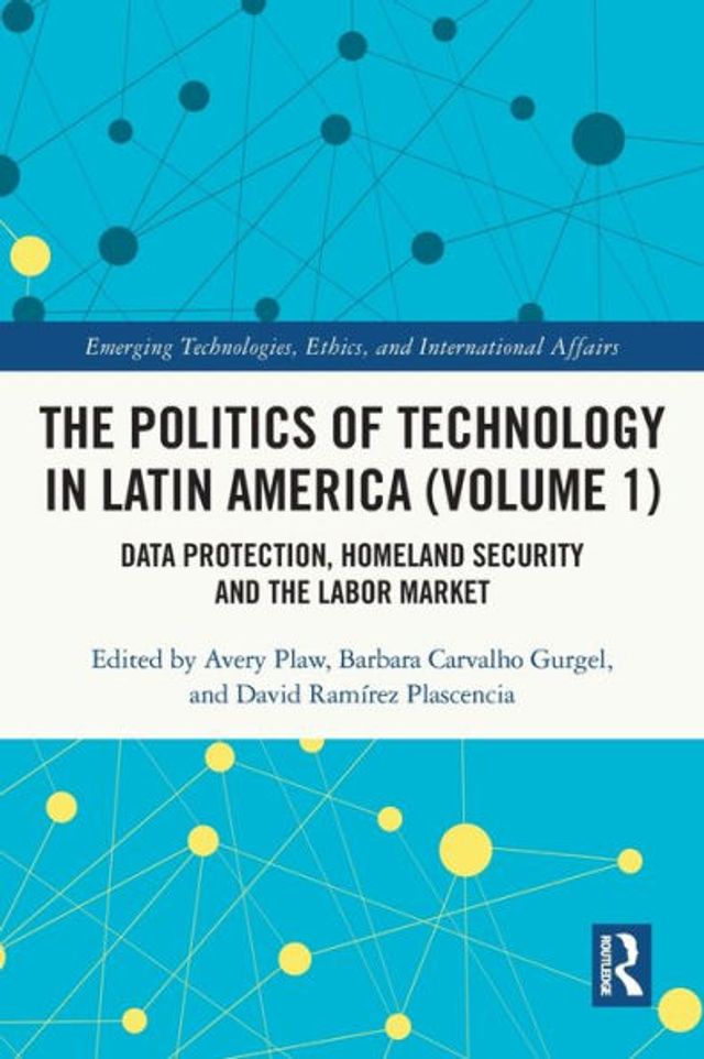 the Politics of Technology Latin America (Volume 1): Data Protection, Homeland Security and Labor Market