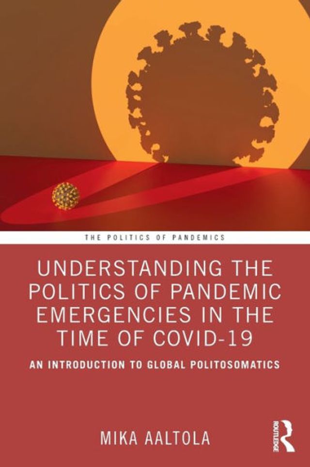 Understanding the Politics of Pandemic Emergencies time COVID-19: An Introduction to Global Politosomatics