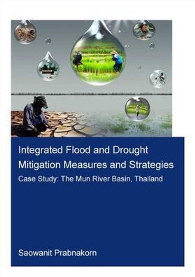 Integrated Flood and Drought Mitigation Mesures and Strategies. Case Study: The Mun River Basin, Thailand / Edition 1