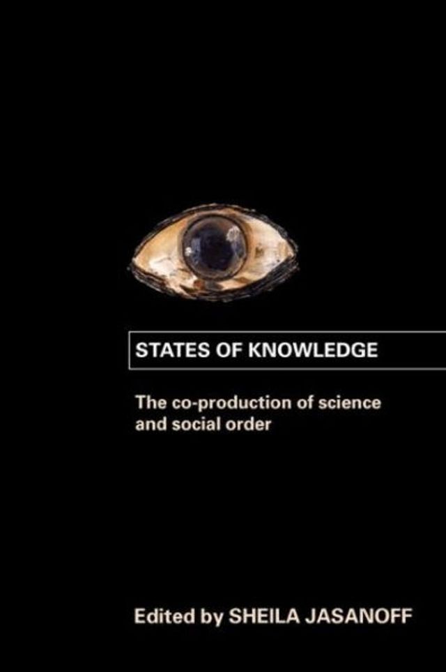 States of Knowledge: The Co-Production of Science and the Social Order / Edition 1