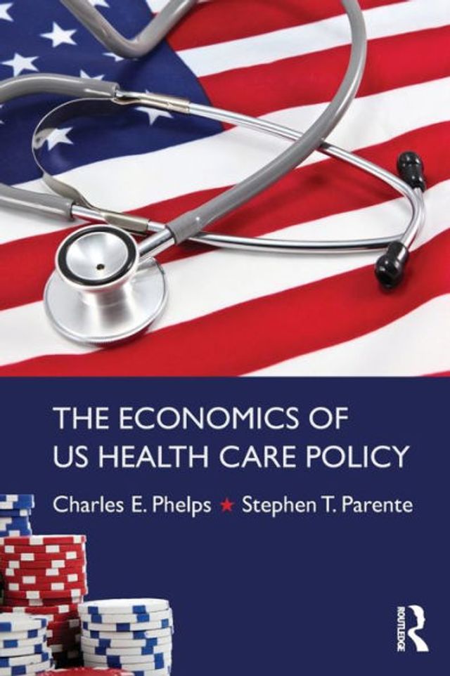 The Economics of US Health Care Policy