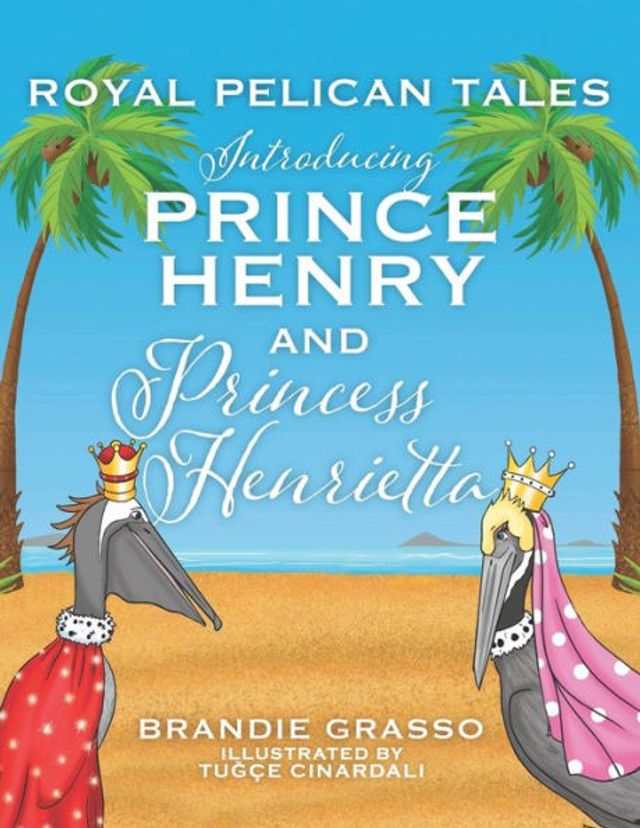 Royal Pelican Tales: Introducing Prince Henry and Princess Henrietta