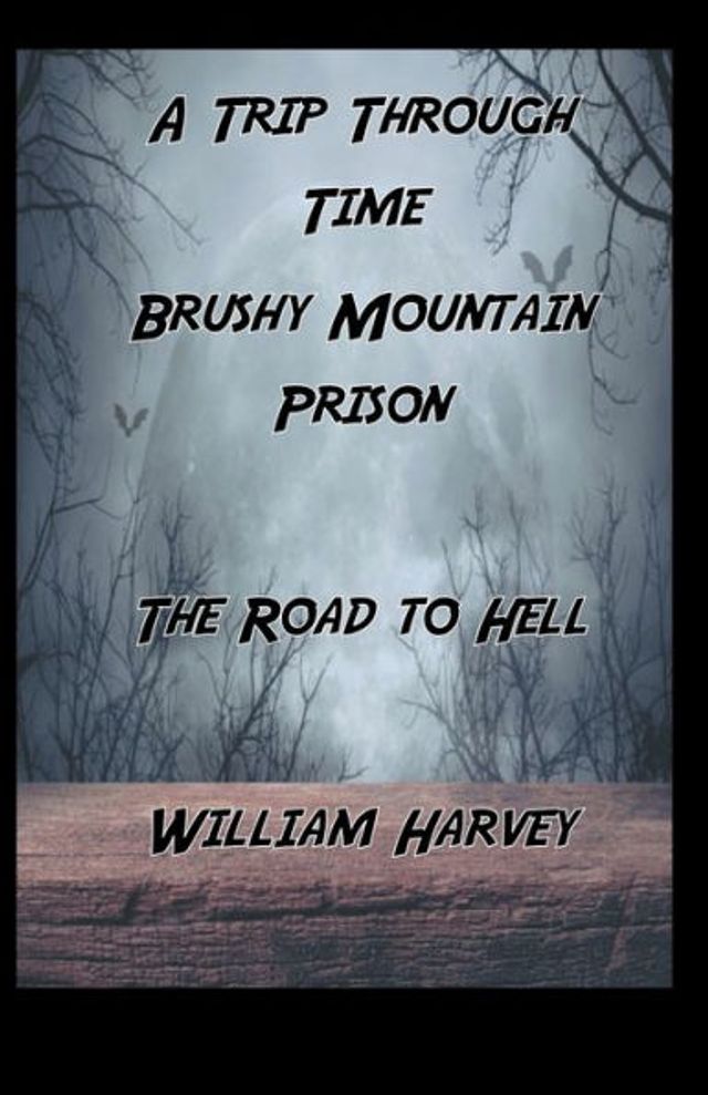 A Trip Through Time Brushy Mountain Prison: The Road To Hell