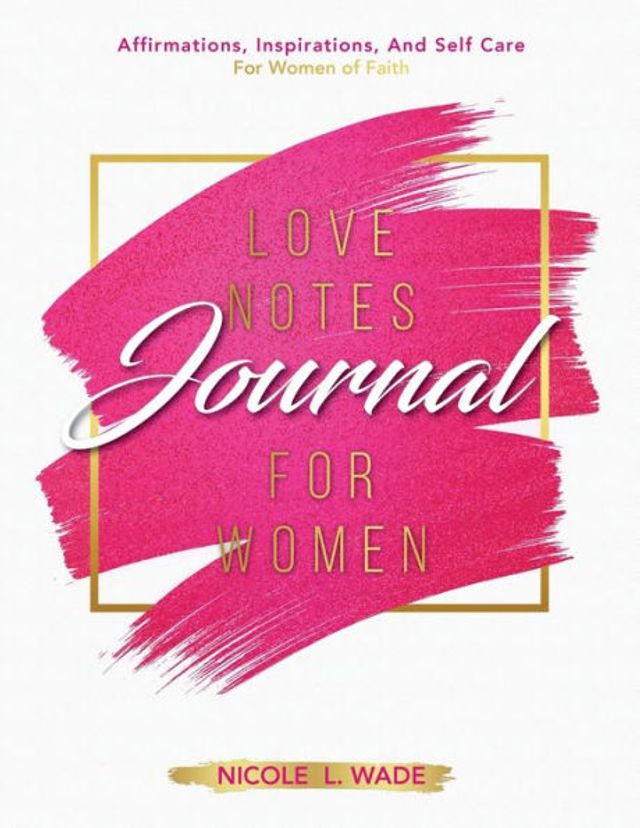 Love Notes Journal For Women: Affirmations, Inspirations, and Self Care for Women of Faith