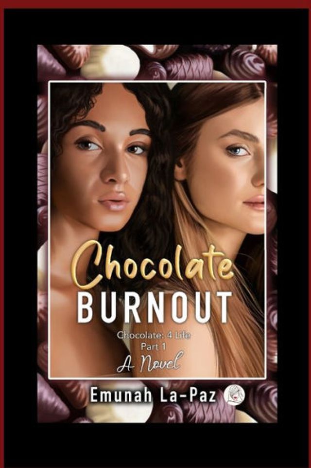 Chocolate Burnout: 4 Life