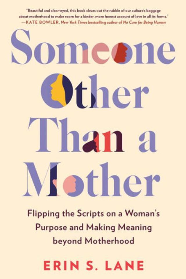 Someone Other Than a Mother: Flipping the Scripts on Woman's Purpose and Making Meaning beyond Motherhood