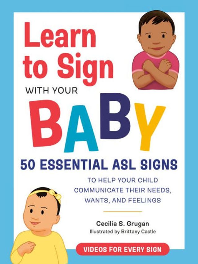 Learn to Sign with Your Baby: 50 Essential ASL Signs Help Child Communicate Their Needs, Wants, and Feelings