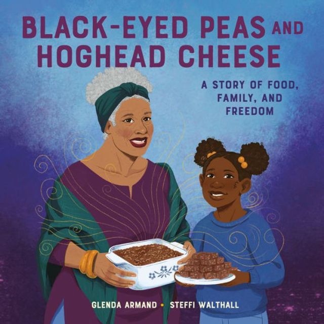 Black-Eyed Peas and Hoghead Cheese: A Story of Food, Family, Freedom