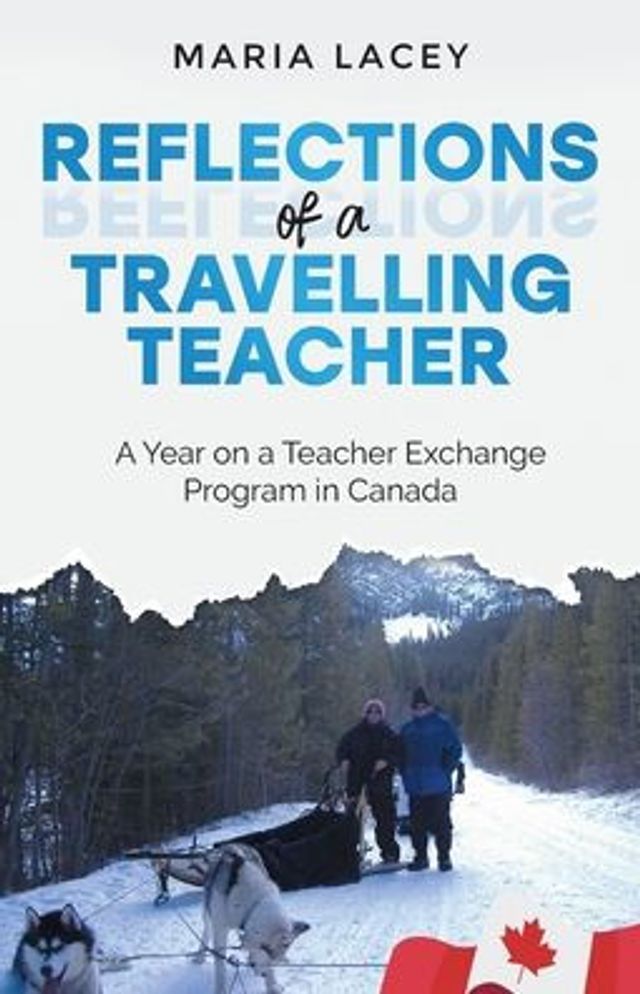 Reflections of a Traveling Teacher: A Year on a Teacher Exchange Program in Canada