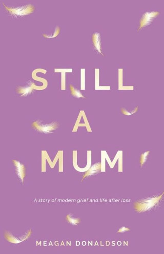 Still A Mum: story of modern grief and life after loss