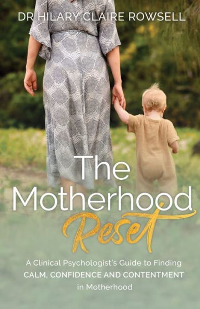 The Motherhood Reset: A Clinical Psychologist's Guide to Finding Calm, Confidence and Contentment