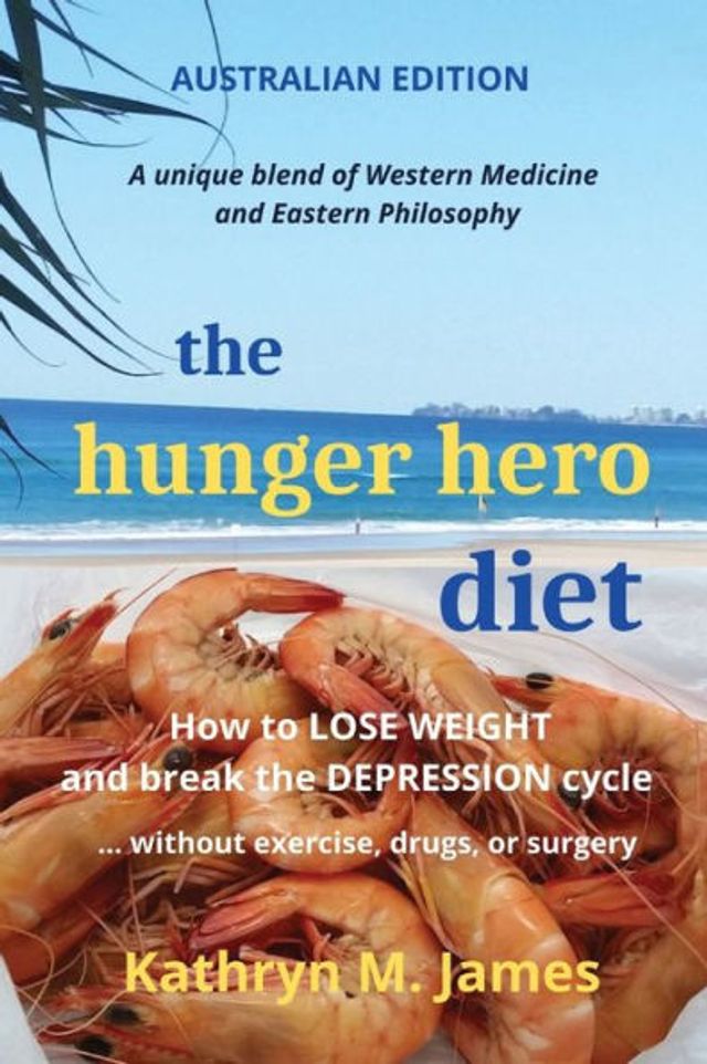 the HUNGER HERO DIET: How to Lose Weight and Break Depression Cycle - Without Exercise, Drugs, or Surgery (Australian Edition)
