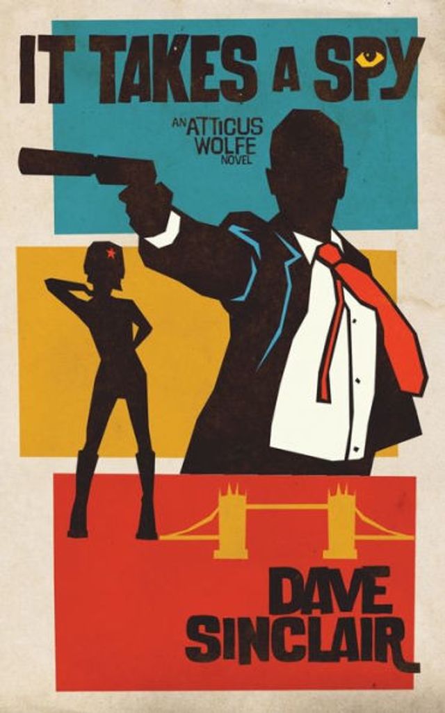 It Takes a Spy: An Atticus Wolfe Novel