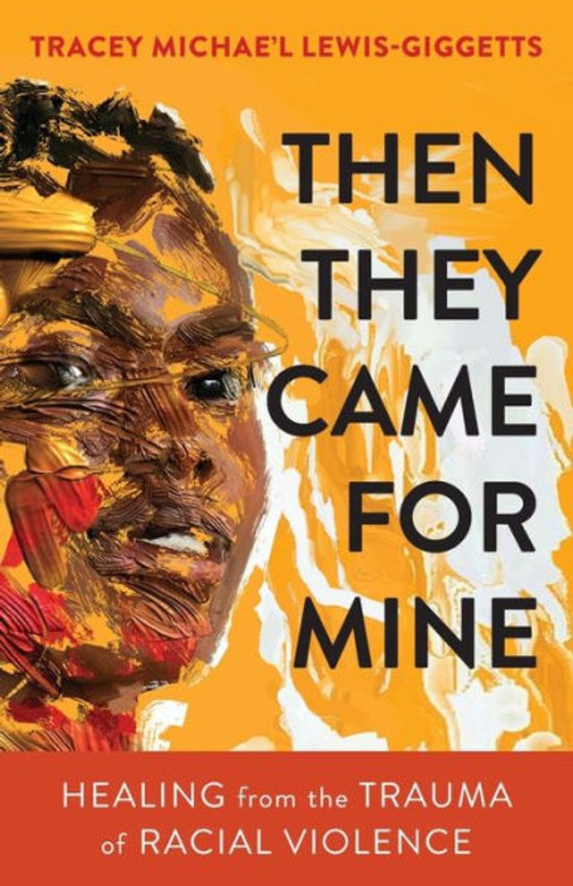 Then They Came for Mine: Healing from the Trauma of Racial Violence