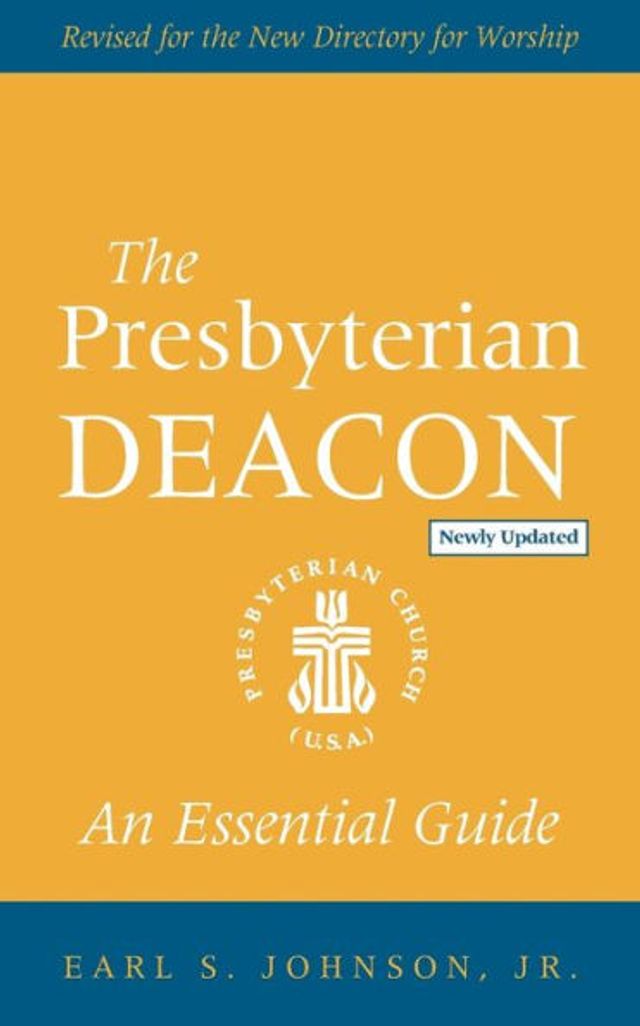 the Presbyterian Deacon, Updated Edition: An Essential Guide, Revised for New Form of Government