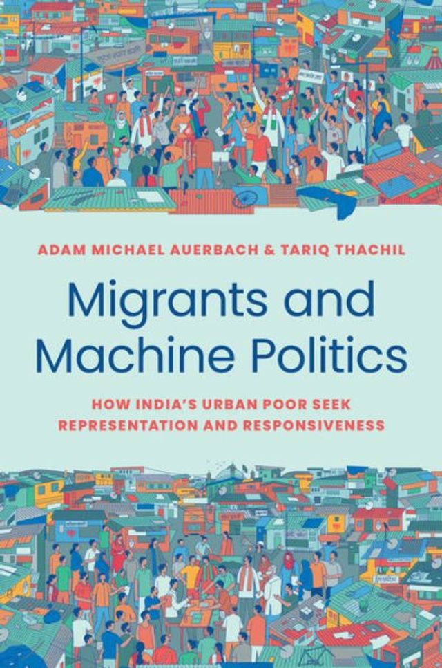 Migrants and Machine Politics: How India's Urban Poor Seek Representation Responsiveness