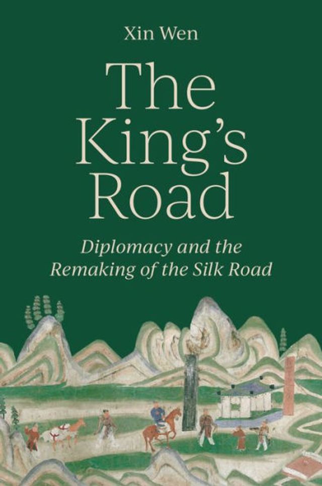 the King's Road: Diplomacy and Remaking of Silk Road