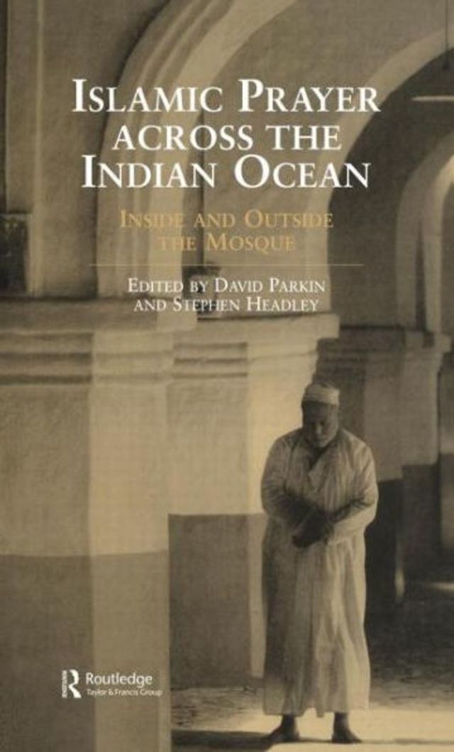 Islamic Prayer Across the Indian Ocean: Inside and Outside the Mosque / Edition 1