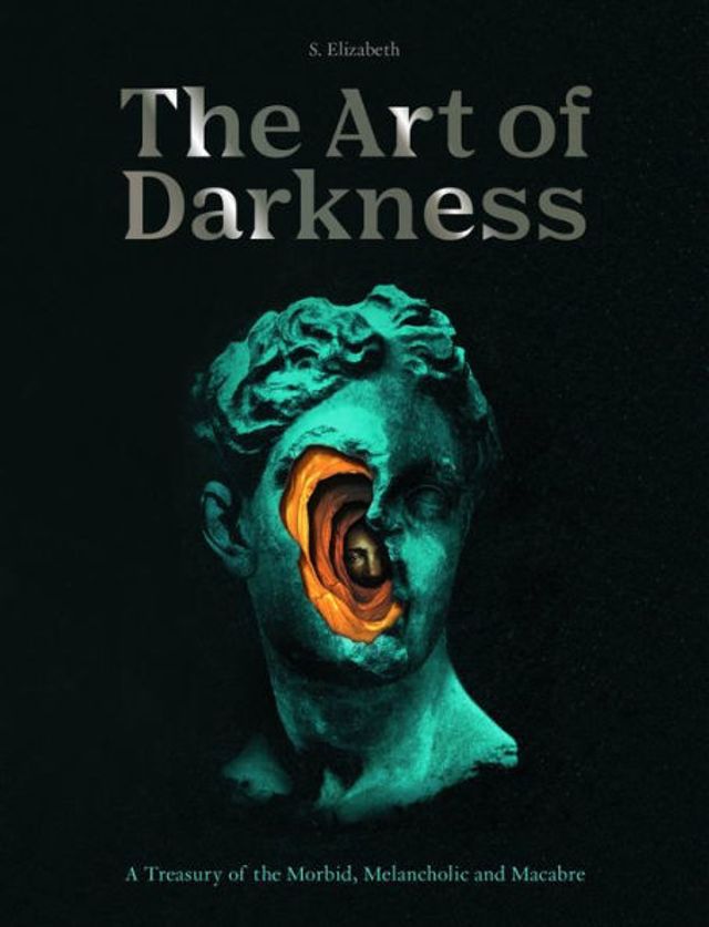 the Art of Darkness: A Treasury Morbid, Melancholic and Macabre