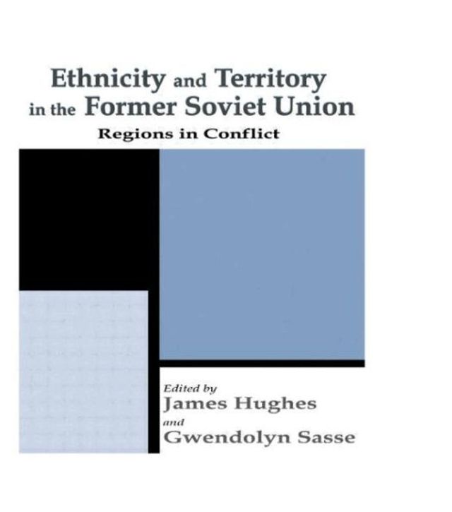 Ethnicity and Territory the Former Soviet Union: Regions Conflict