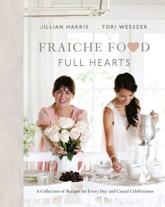 Fraiche Food, Full Hearts: A Collection of Recipes for Every Day and Casual Celebrations: Cookbook