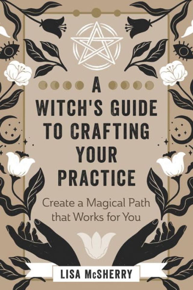 a Witch's Guide to Crafting Your Practice: Create Magical Path that Works for You