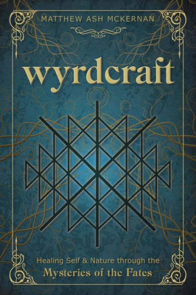 Wyrdcraft: Healing Self & Nature through the Mysteries of Fates