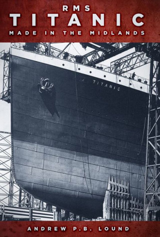 RMS Titanic Made in the Midlands: Made in the Midlands