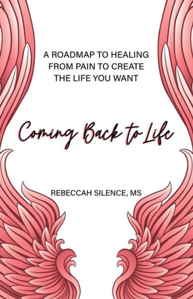 Coming Back to Life: A Roadmap Healing from Pain Create the Life You Want