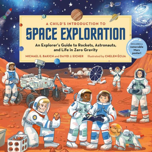 A Child's Introduction to Space Exploration: An Explorer's Guide Rockets, Astronauts, and Life Zero Gravity