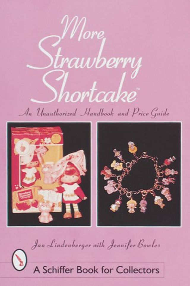 More Strawberry ShortcakeT: An Unauthorized Handbook and Price Guide
