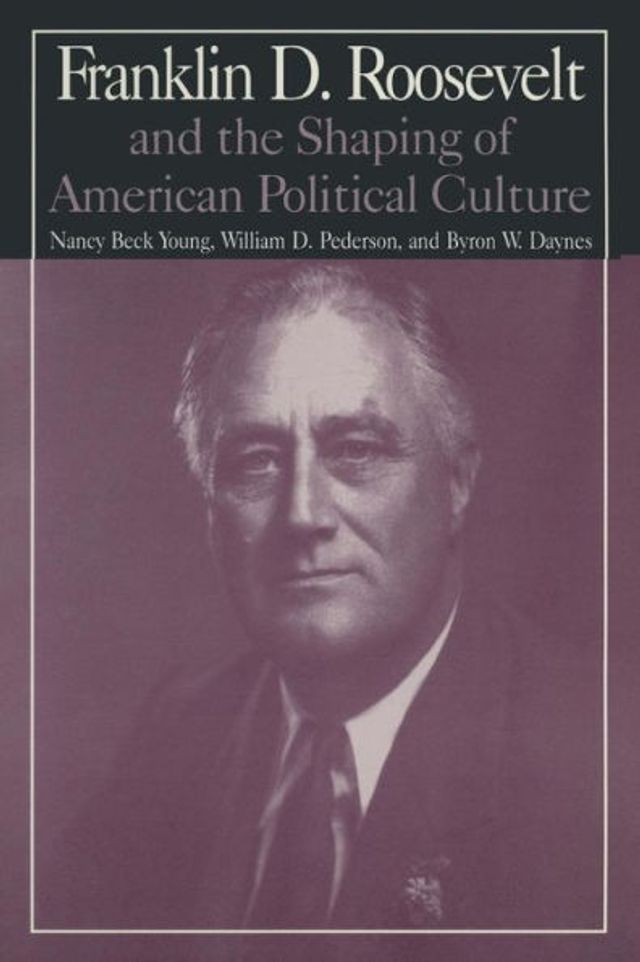 M.E.Sharpe Library of Franklin D.Roosevelt Studies: v. 1: Franklin D.Roosevelt and the Shaping of American Political Culture / Edition 1