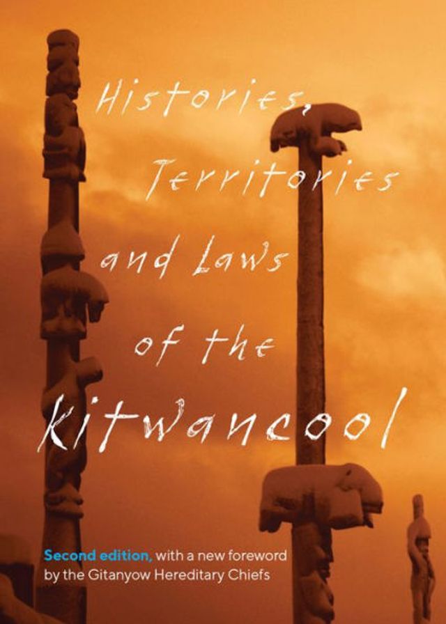 Histories, Territories and Laws of the Kitwancool: Second Edition, with a New Foreword by Gitanyow Hereditary Chiefs