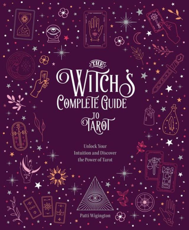 the Witch's Complete Guide to Tarot: Unlock Your Intuition and Discover Power of Tarot