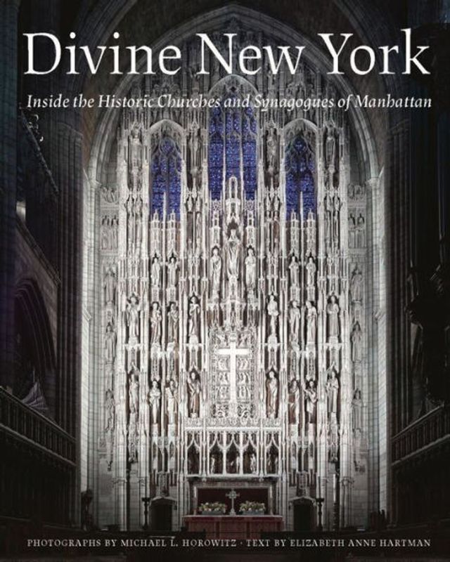 Divine New York: Inside the Historic Churches and Synagogues of Manhattan