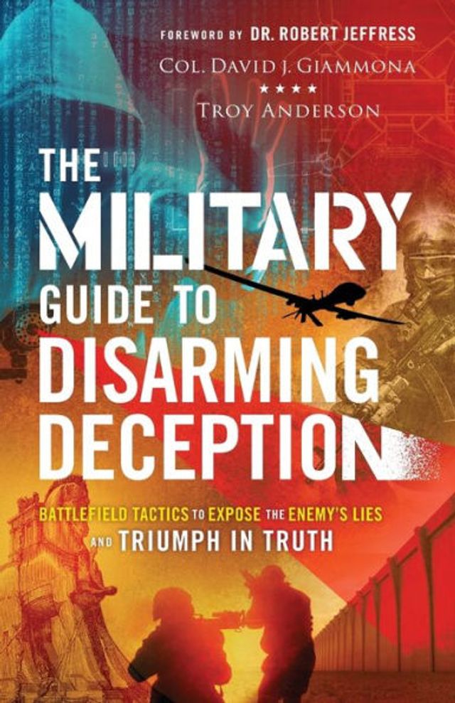 the Military Guide to Disarming Deception: Battlefield Tactics Expose Enemy's Lies and Triumph Truth